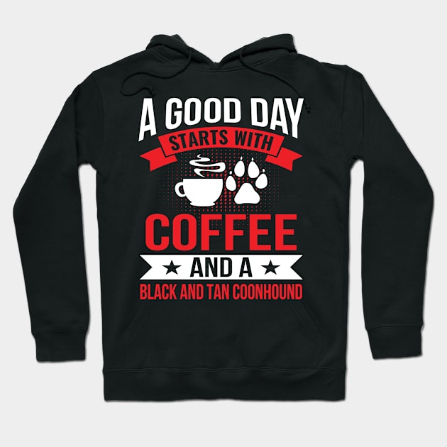 A Good Day Start With Coffe and a Black and Tan Coonhound Hoodie by BramCrye